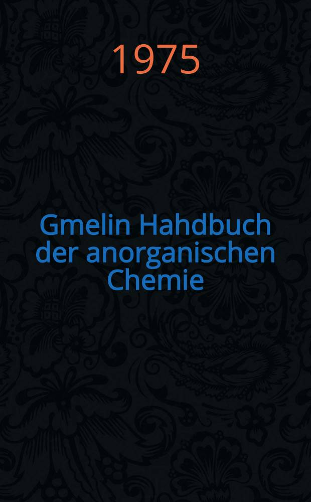 Gmelin Hahdbuch der anorganischen Chemie = Спр. по енорг. химии.