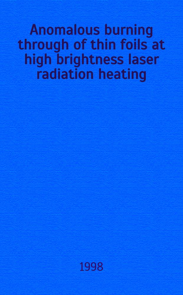 Anomalous burning through of thin foils at high brightness laser radiation heating = Спр. по неорг. химии.