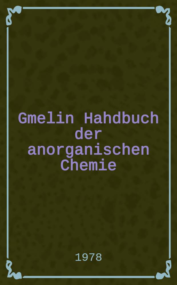 Gmelin Hahdbuch der anorganischen Chemie = Спр. по неорг. химии.