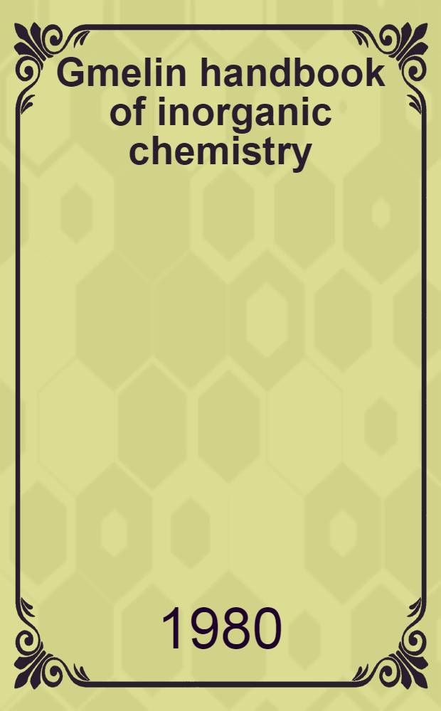 Gmelin handbook of inorganic chemistry = Спр. по неорг. химии.