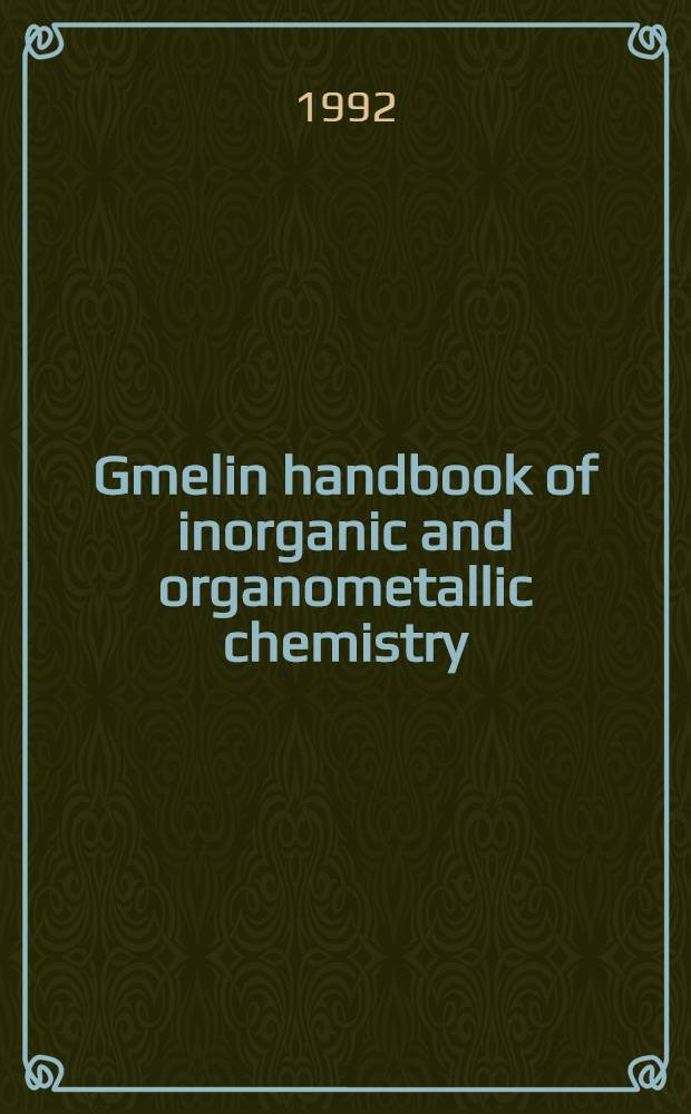 Gmelin handbook of inorganic and organometallic chemistry = Спр. по неорг. и металлоорг. химии.