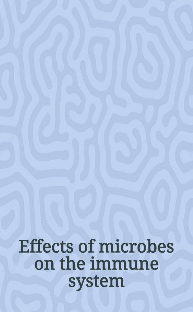 Effects of microbes on the immune system = Влияние микробов на иммунную систему.