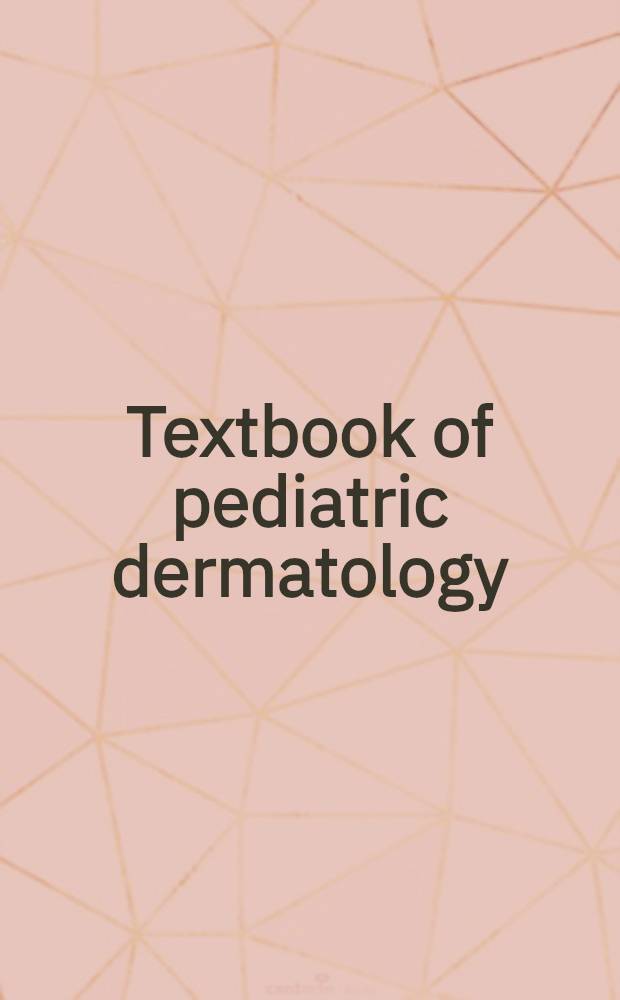 Textbook of pediatric dermatology : In 2 vol = Руководство по педиатрической дерматологии.