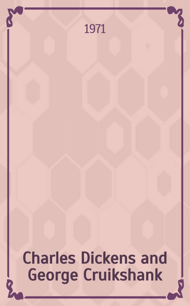 Charles Dickens and George Cruikshank : Papers read at a Clark libr. seminar on May 9, 1970 by J. Hillis Miller a. David Borowitz : With an introd. by Ada B. Nisbet = Чарльз Диккенс и Джордж Крукшенк .