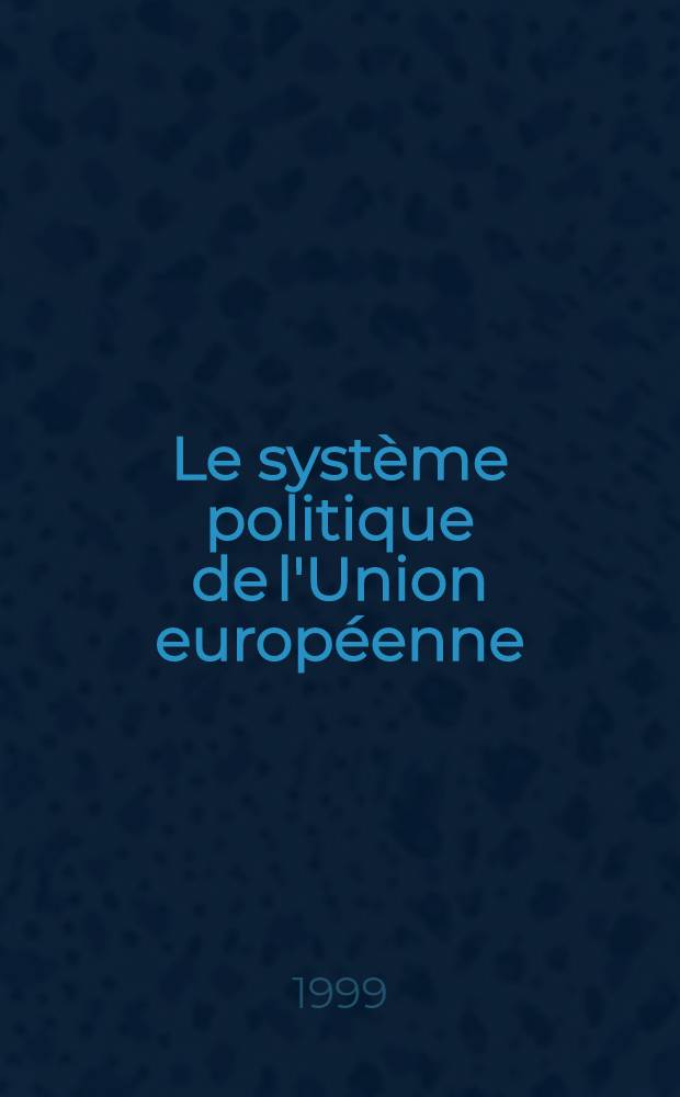 Le système politique de l'Union européenne : Des Communautés écon. à l'Union polit = Политическая система Европейского Союза.