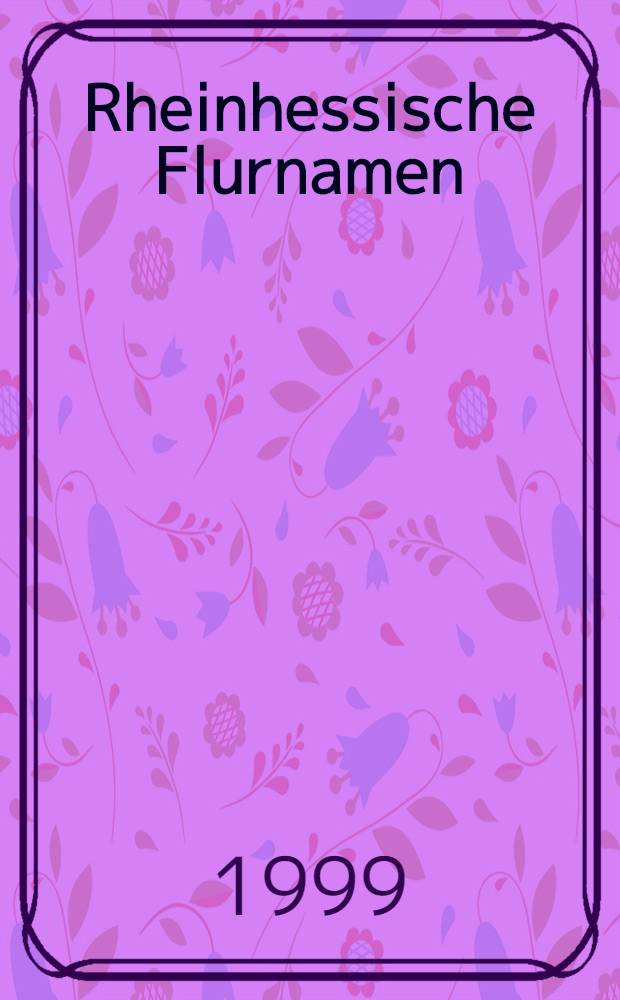 Rheinhessische Flurnamen : Aus dem onomasiologischen Feld "Hügel, Anhöhe, kleinere Bodenerhebung"