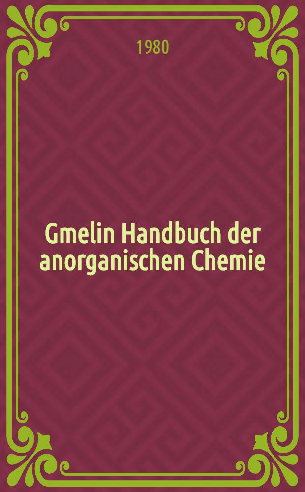 Gmelin Handbuch der anorganischen Chemie = Спр. по неорг. химии.