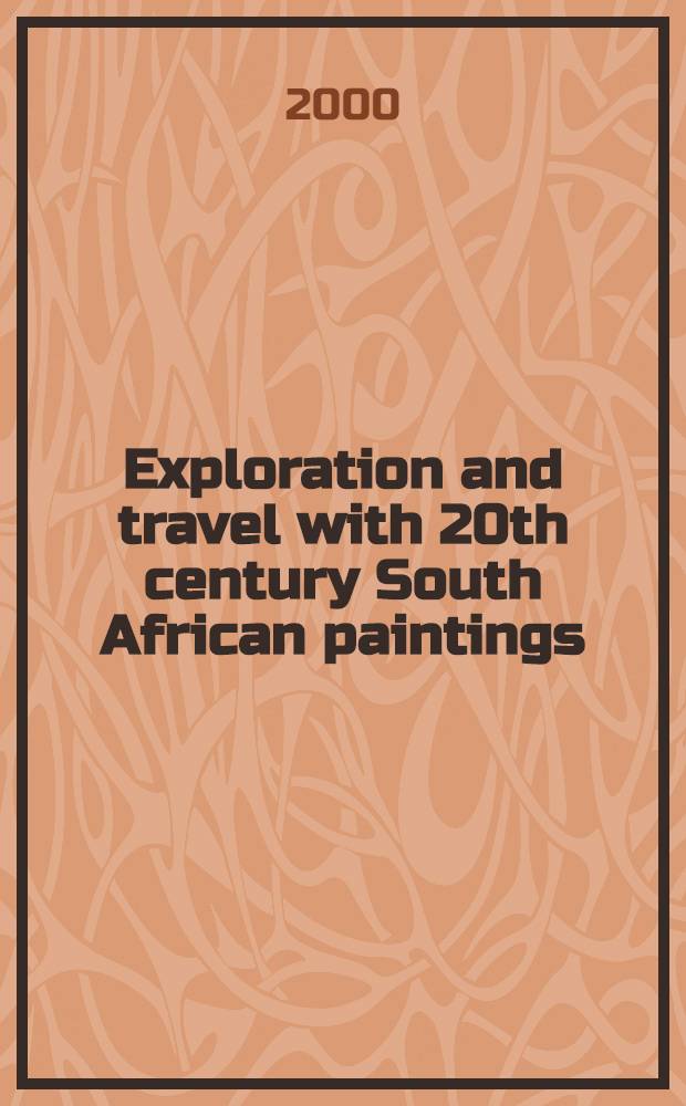 Exploration and travel with 20th century South African paintings : Auction, 18 Apr. 2000, London : A catalogue = Кристи. Исследование и путешествие с южно-африканской живописью 20 в..