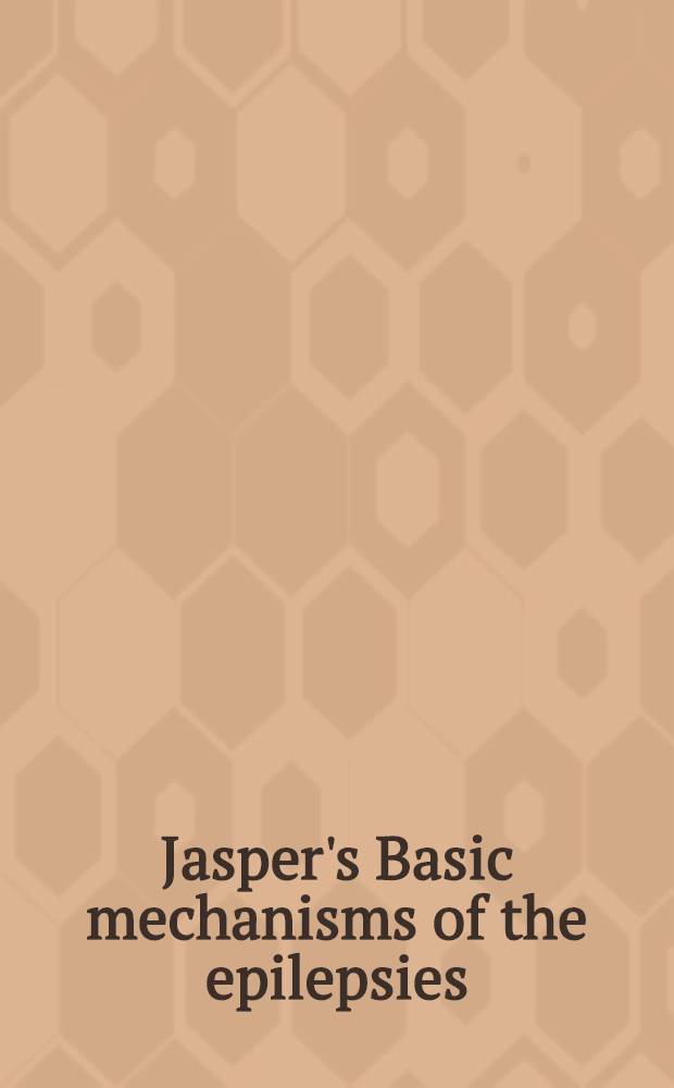 Jasper's Basic mechanisms of the epilepsies = Успехи в неврологии. Пластичность при эпилепсии. Динамические аспекты функции мозга.
