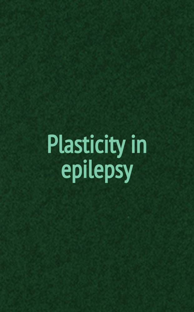 Plasticity in epilepsy : Dynamic aspects of brain function = Ясперские основы механизмов эпилепсии.