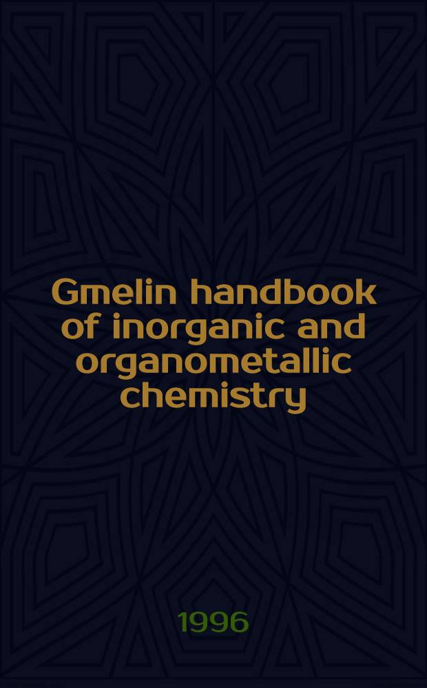 Gmelin handbook of inorganic and organometallic chemistry = Спр. по неорг. химии.