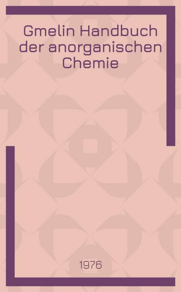 Gmelin Handbuch der anorganischen Chemie = Спр. по неорг. химии.