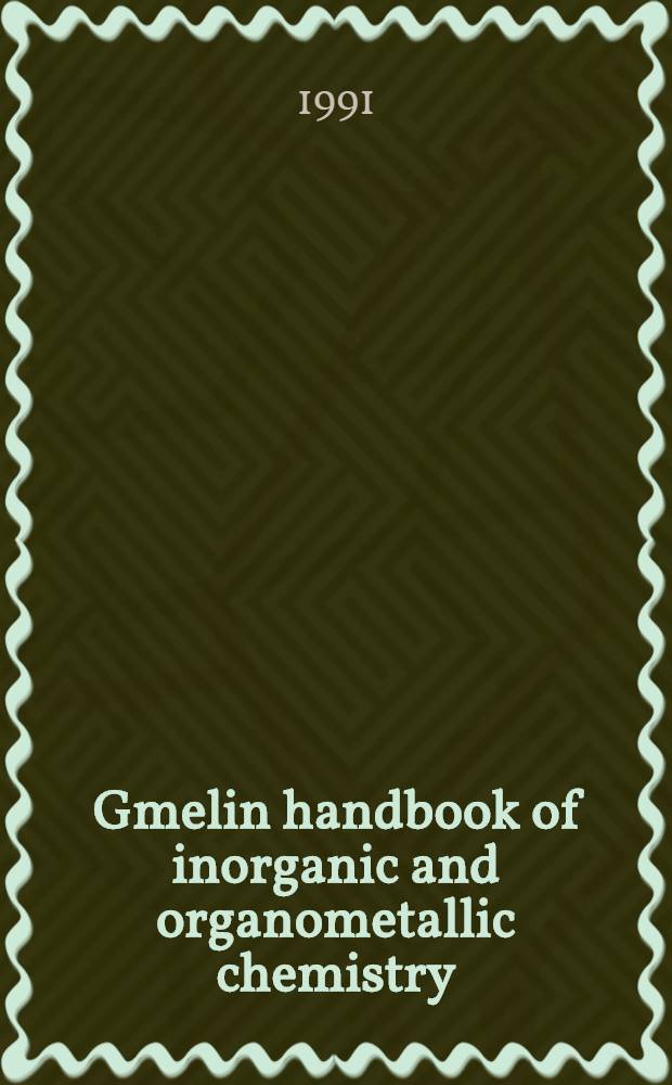 Gmelin handbook of inorganic and organometallic chemistry = Спр. по неорг. химии.