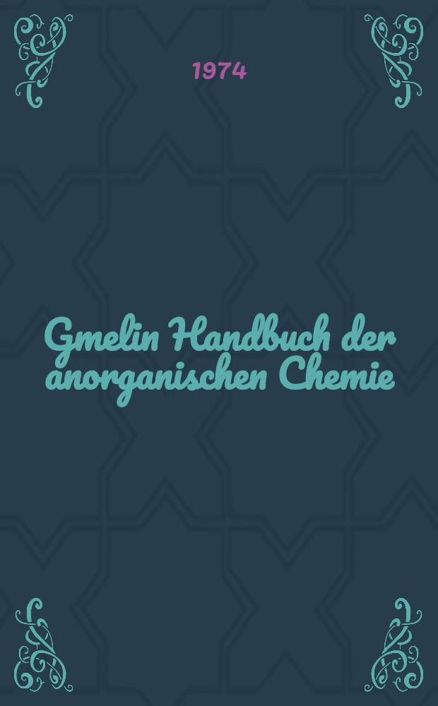Gmelin Handbuch der anorganischen Chemie = Спр. по неорг. химии.