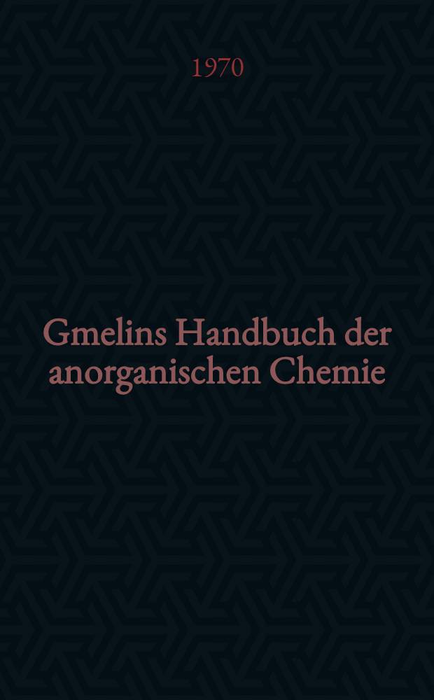 Gmelins Handbuch der anorganischen Chemie