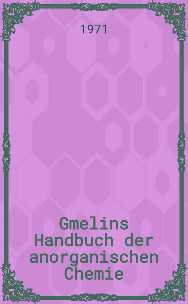 Gmelins Handbuch der anorganischen Chemie = Спр. по неорг. химии.