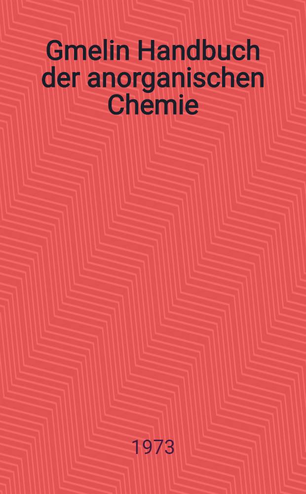 Gmelin Handbuch der anorganischen Chemie = Спр. по неорг. химии.