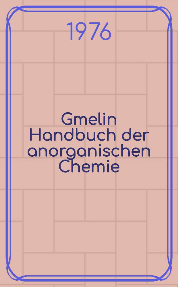 Gmelin Handbuch der anorganischen Chemie = Спр. по неорг. химии.