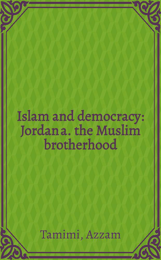 Islam and democracy : Jordan a. the Muslim brotherhood = Ислам и демократия: Иордания и мусульманское братство.