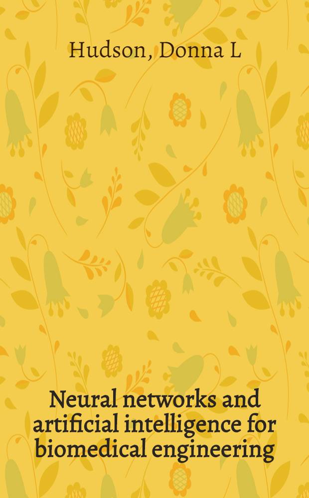 Neural networks and artificial intelligence for biomedical engineering = Невр?????? сети и искусственный интеллект для биомедицинской инженерии.