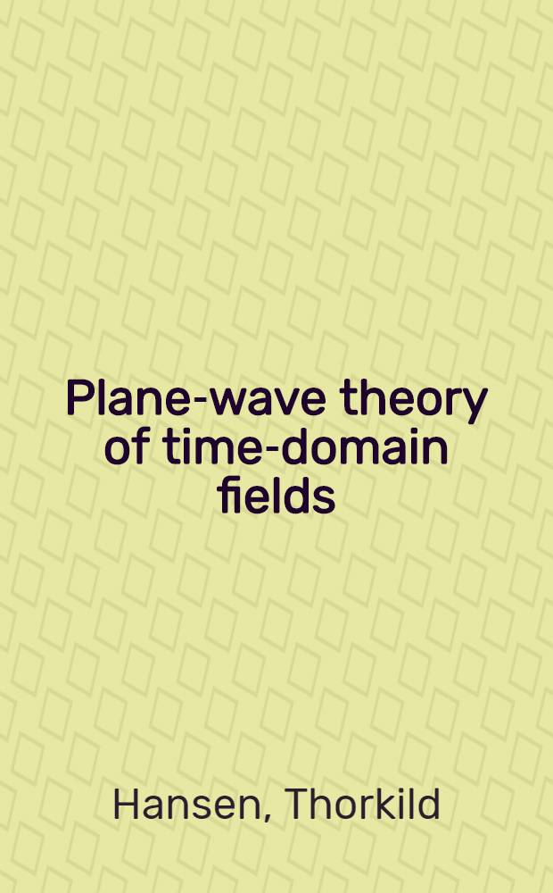 Plane-wave theory of time-domain fields : Neár-field scanning applications = Теория плоских волн временно-доменных областей.
