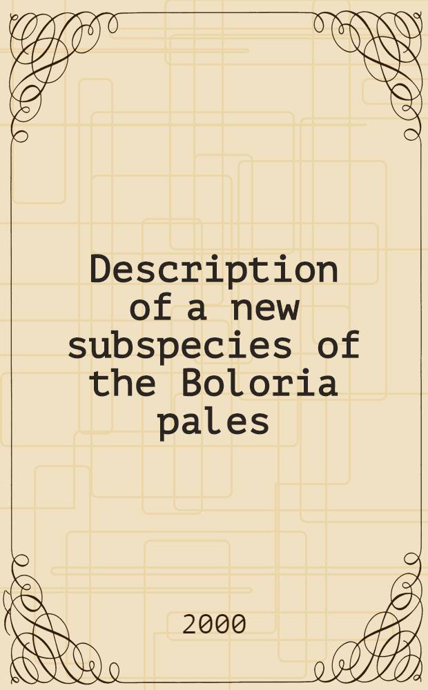 Description of a new subspecies of the Boloria pales ([ Denis et Schiffermüller], 1775 )sensu Warren (1944) (Lepidoptera, Nymphalidae ) from Altai