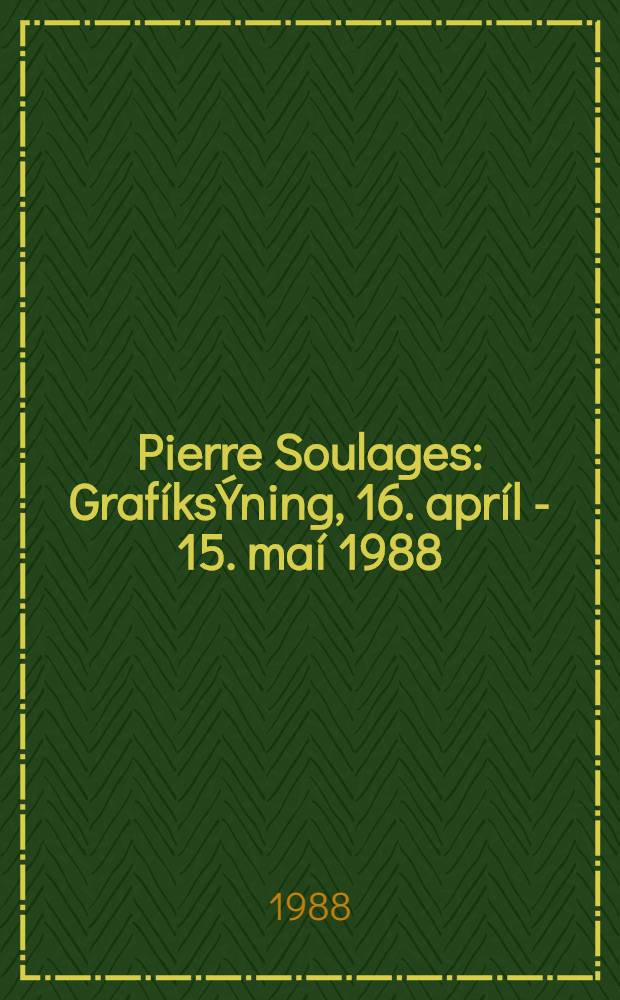Pierre Soulages : Graf&iacute;ks&Yacute;ning, 16. apr&iacute;l - 15. ma&iacute; 1988 = П.Соулагес.