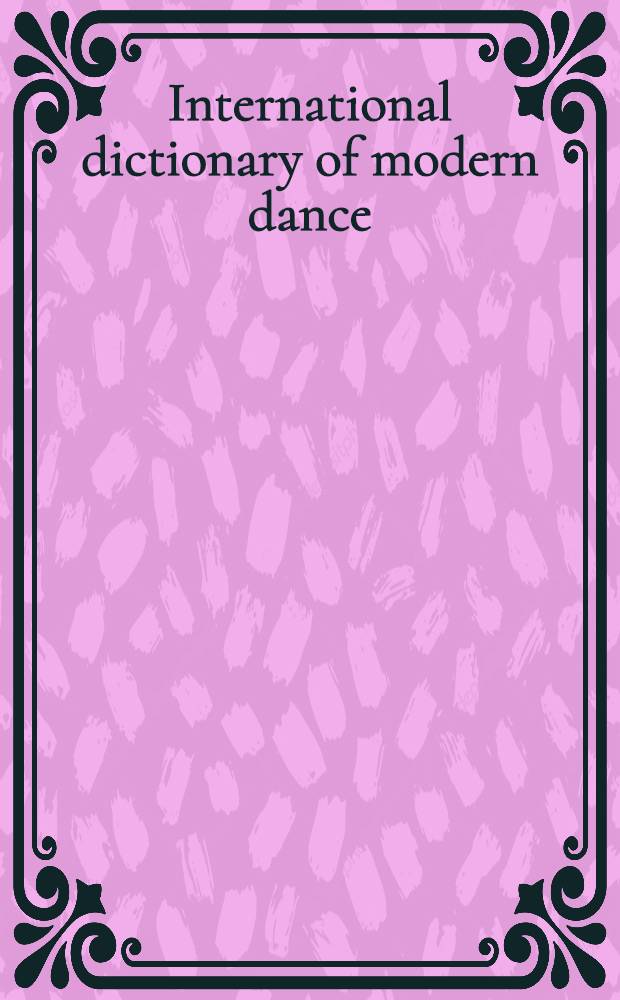 International dictionary of modern dance = Международный словарь танца модерн.