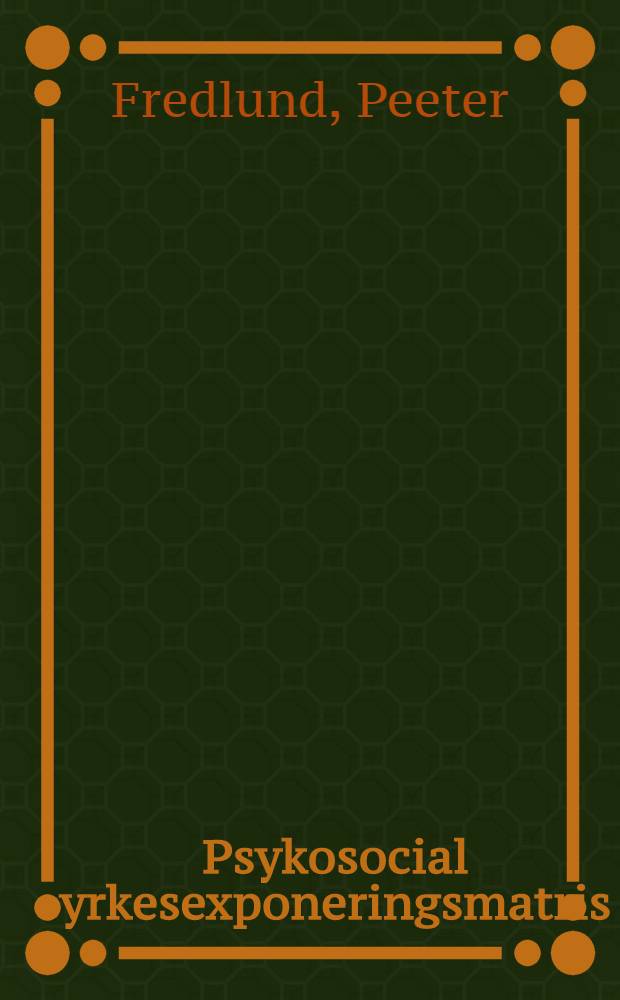 Psykosocial yrkesexponeringsmatris : En uppdatering av ett klassifikationssystem för yrkesrelaterade psykosociala exponeringar