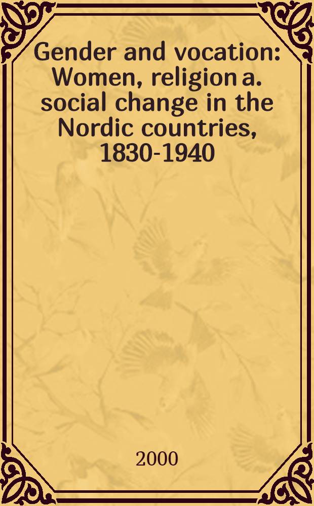Gender and vocation : Women, religion a. social change in the Nordic countries, 1830-1940
