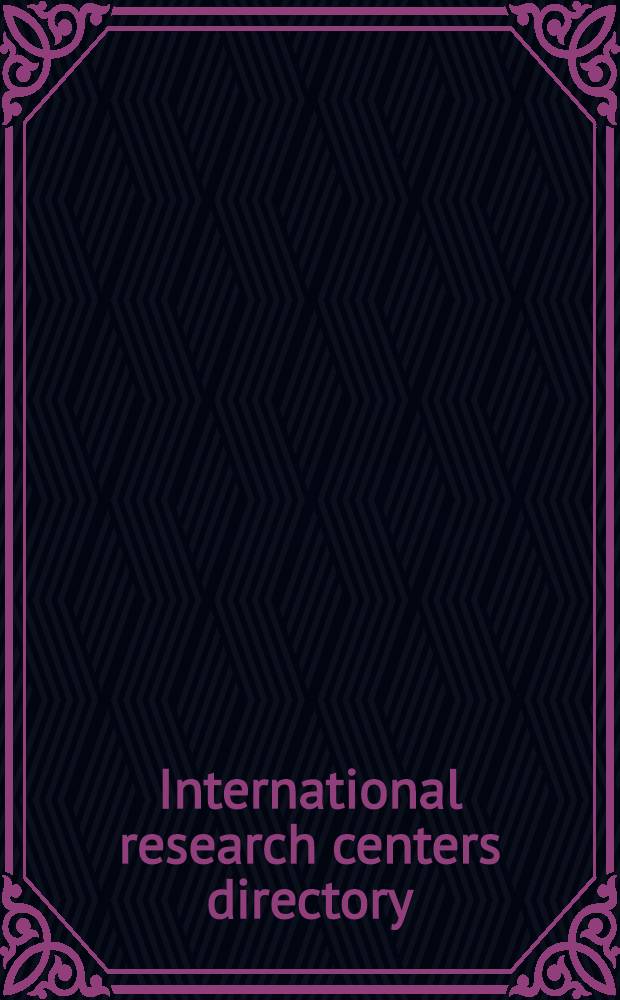 International research centers directory : A world guide to over... gov., univ., independent nonprofit, a. commercial research a. development centers, inst., lab., bureaus, test facilities, experiment stations, research parks, a. data coll. a. analysis centers, as well as found., councils ... Ed. 13 : 2000