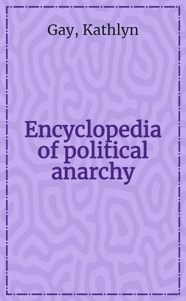 Encyclopedia of political anarchy = Энциклопедия политического анархизма.