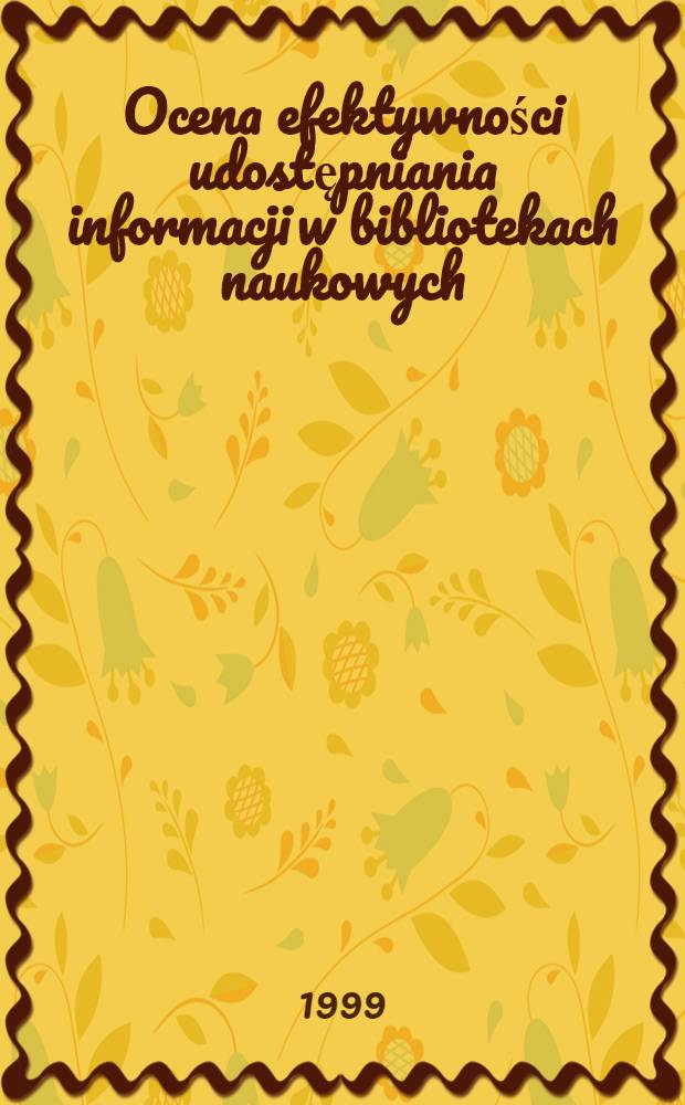 Ocena efektywności udostępniania informacji w bibliotekach naukowych