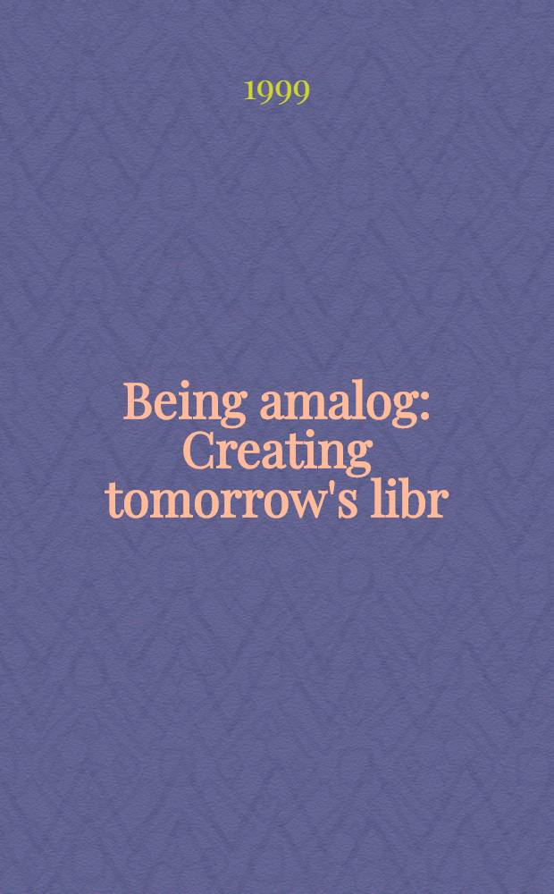 Being amalog : Creating tomorrow's libr