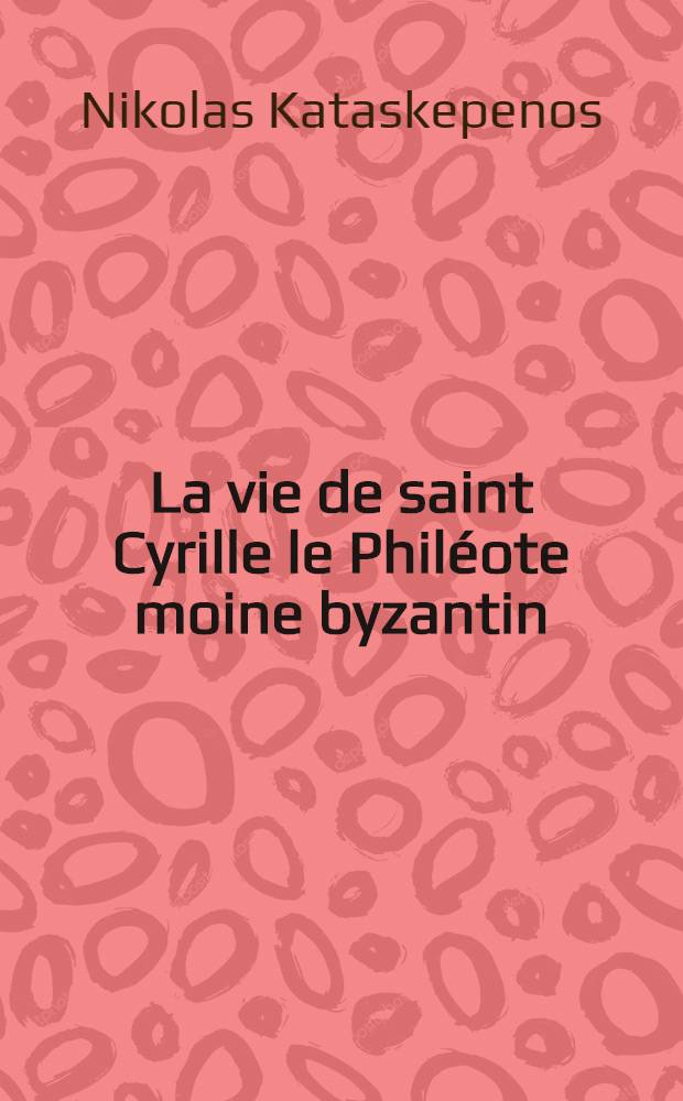 La vie de saint Cyrille le Philéote moine byzantin ( 1110)