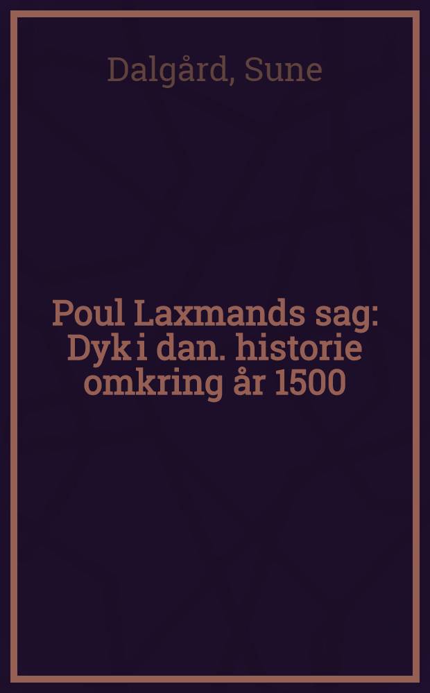 Poul Laxmands sag : Dyk i dan. historie omkring år 1500 = Датская история в 1500-х гг..