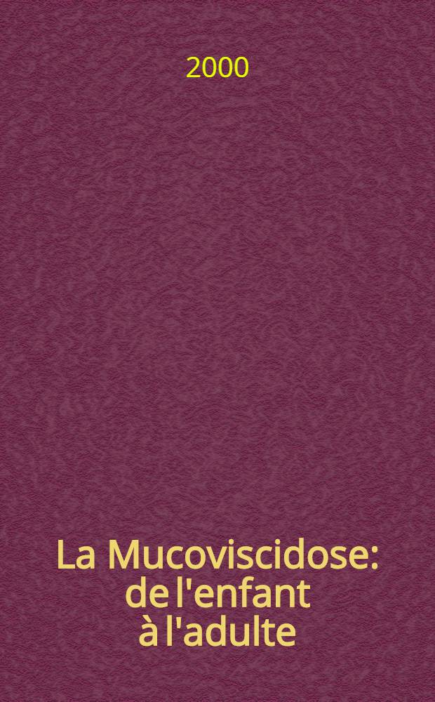 La Mucoviscidose: de l'enfant à l'adulte = Муковисцидоз: удетей и взрослых.