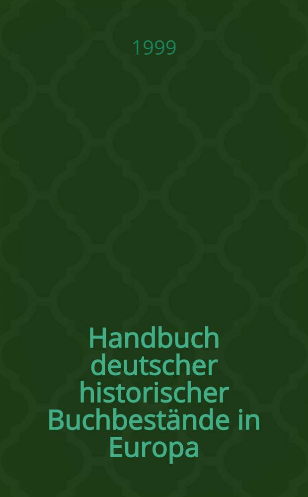 Handbuch deutscher historischer Buchbestände in Europa : Eine Übersicht über Samml. in ausgew. Bibl