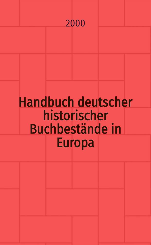 Handbuch deutscher historischer Buchbestände in Europa : Eine Übersicht über Samml. in ausgew. Bibl