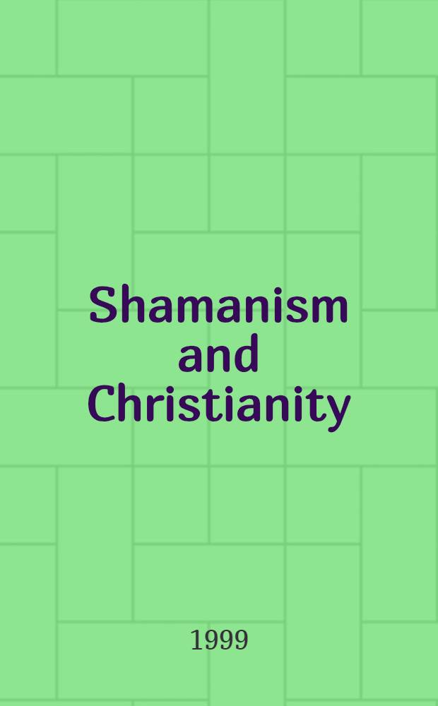 Shamanism and Christianity : Native encounters with Russ. Orthodox missions in Siberia a. Alaska, 1820-1917 = Шаманизм и христианство.
