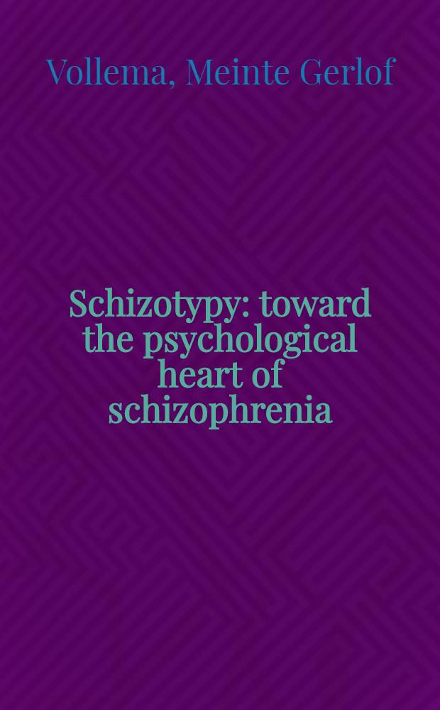 Schizotypy: toward the psychological heart of schizophrenia : Proefschr = Шизотипы. к психологическому сердцу шизофрении.