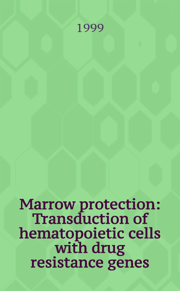 Marrow protection : Transduction of hematopoietic cells with drug resistance genes = Защита костного мозга. Преобразование гемопоэтических клеток с генами, резистентными к лекарствам.