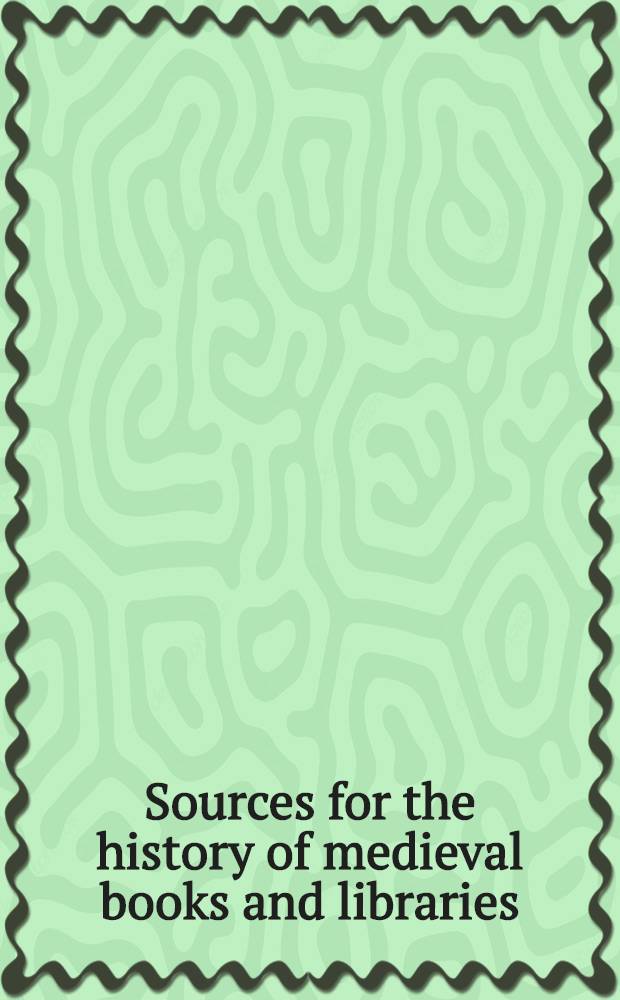 Sources for the history of medieval books and libraries = Источники для изучения истории средневек.книг и библиотек.