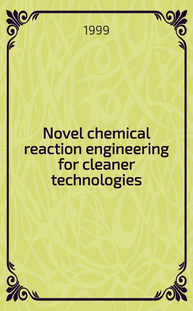 Novel chemical reaction engineering for cleaner technologies