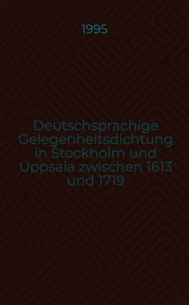 Deutschsprachige Gelegenheitsdichtung in Stockholm und Uppsala zwischen 1613 und 1719 : Bibliogr. der Drucke nebst einem Inventar der in ihnen verwendeten dekorativen Druckstöcke = Немецкоязычнаяпоэзия в Стокгольме и Упсале между 1613 и 1719гг.