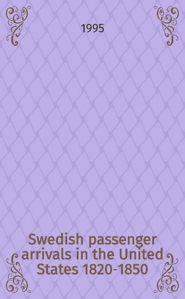Swedish passenger arrivals in the United States 1820-1850 = Шведские пассажиры, прибывшие в США, 1820 - 1850.
