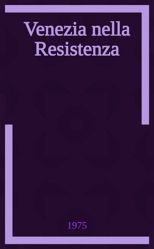 1943-1945 : Venezia nella Resistenza : Testimonianze = Венеция Сопротивляется, 1943-1945.