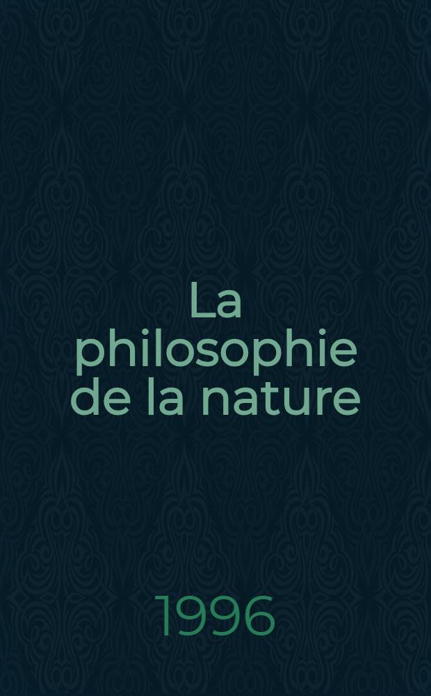 La philosophie de la nature : Essai crit. sur ses frontières et son objet = Философия природы.