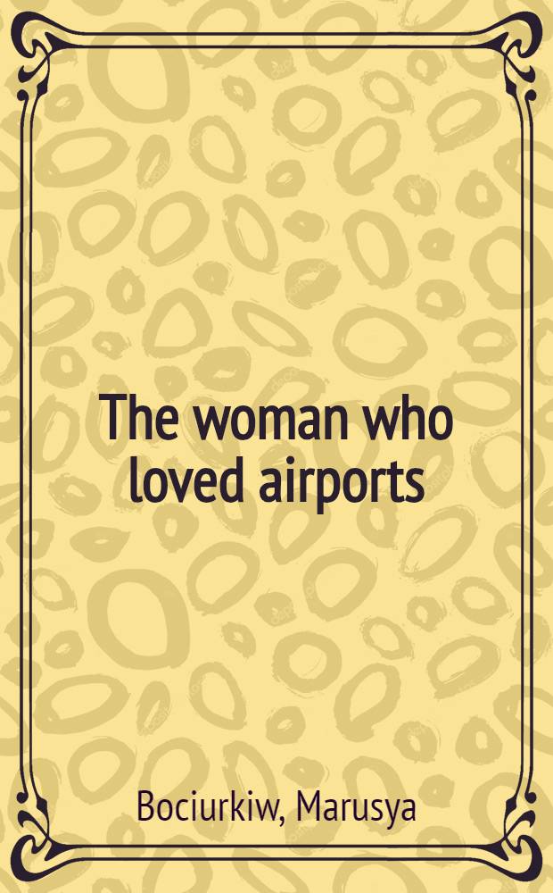 The woman who loved airports : Stories a. narratives