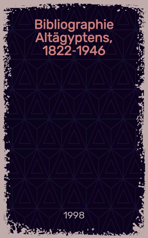 Bibliographie Altägyptens, 1822-1946 = Египтология - библиография, 1822-1946.